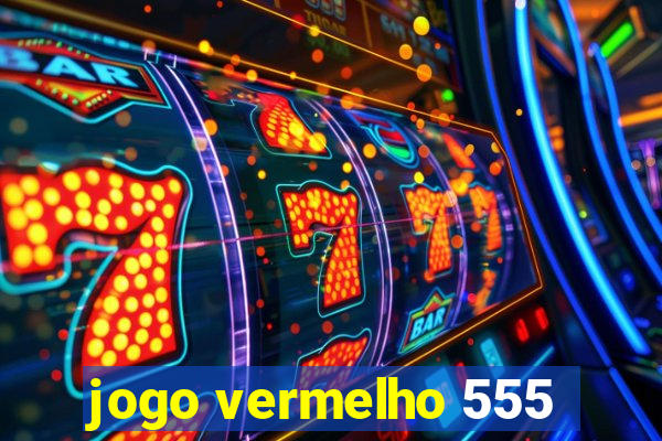 jogo vermelho 555